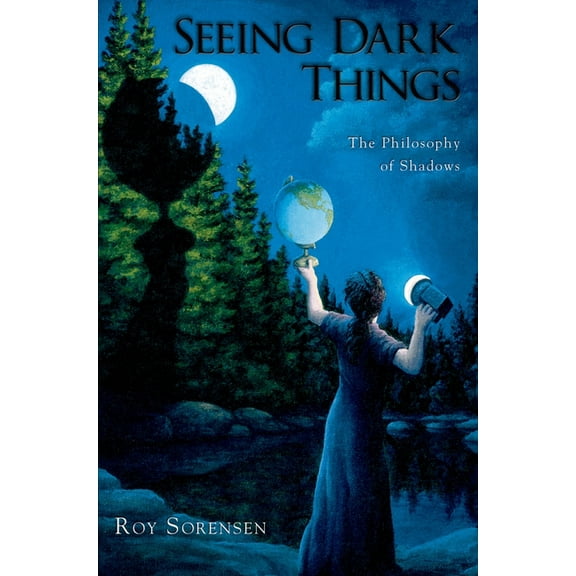 Seeing Dark Things: The Philosophy of Shadows, (Paperback)