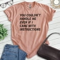 thumbnail image 2 of You Couldn't Handle Me Even If I Came With Instructions Shirt, Unisex Women's Men's Sassy Attitude Shirt, Heather Sunset, Medium, 2 of 6