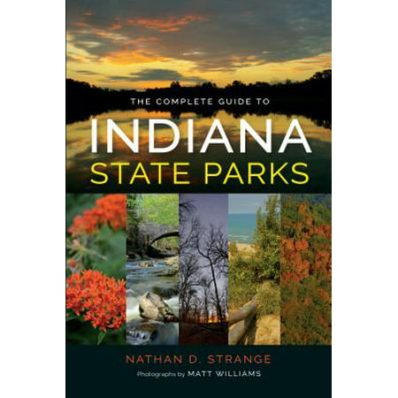 The complete guide to indiana state parks: (Best Parks In Indiana)