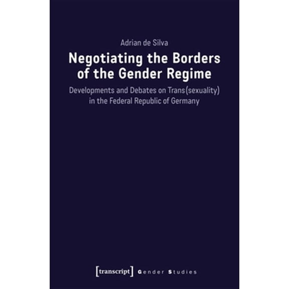 Pre-Owned Gender Studies: Negotiating the Borders of the Gender Regime: Developments and Debates on Trans(sexuality) in the Federal Republic of Germany (Paperback)