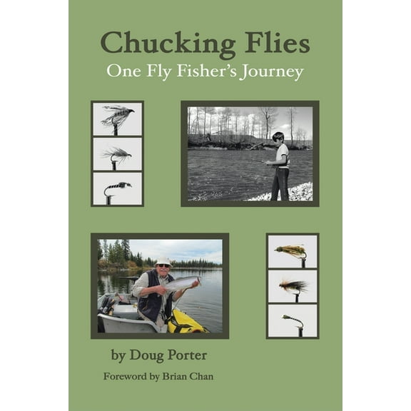 Chucking Flies: One Fly Fisher's Journey, (Paperback)