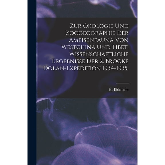 Zur Ökologie Und Zoogeographie Der Ameisenfauna Von Westchina Und Tibet. Wissenschaftliche Ergebnisse Der 2. Brooke Dola, (Paperback)