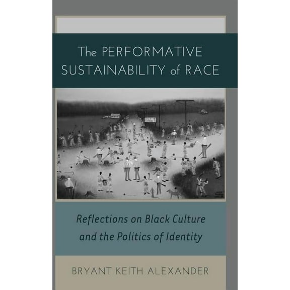 Black Studies and Critical Thinking The Performative Sustainability of Race: Reflections on Black Culture and the Politics of Identity, Book 19, (Paperback)