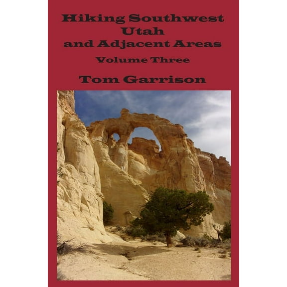 Hiking Southwest Utah and Adjacent Areas, Volume Three