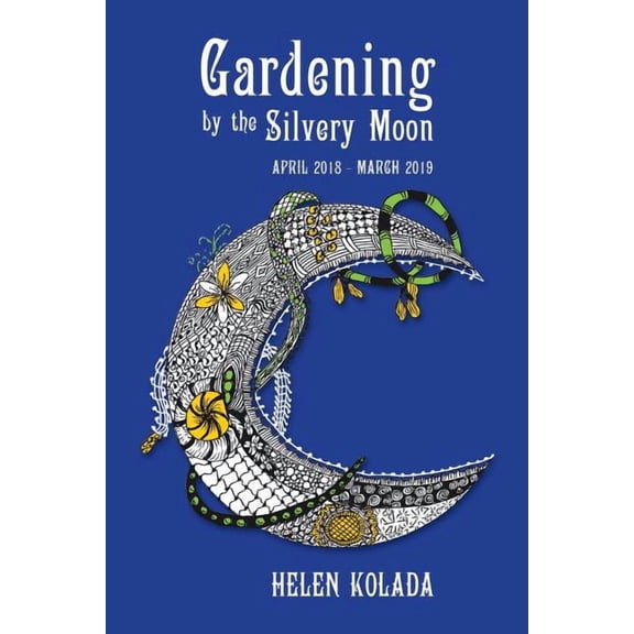 Gardening by the Silvery Moon: April 2018-March 2019 (Paperback)
