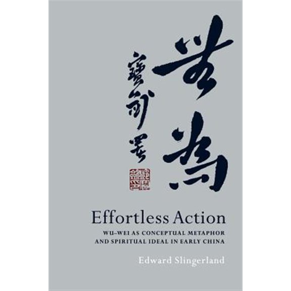 Pre-Owned Effortless Action: Wu-Wei as Conceptual Metaphor and Spiritual Ideal in Early China, (Paperback)