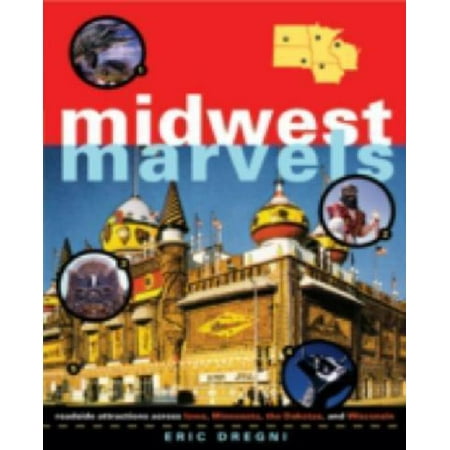 Midwest Marvels: Roadside Attractions Across Iowa, Minnesota, the Dakotas, And Wisconsin