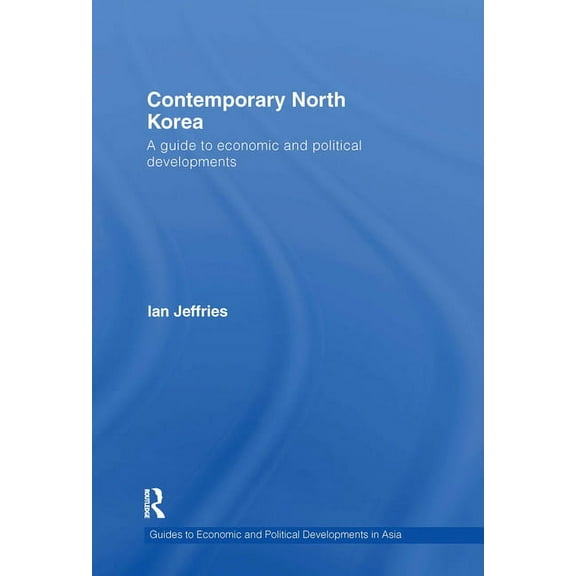 Guides to Economic and Political Develop Contemporary North Korea: A guide to economic and political developments, Book 5, (Hardcover)