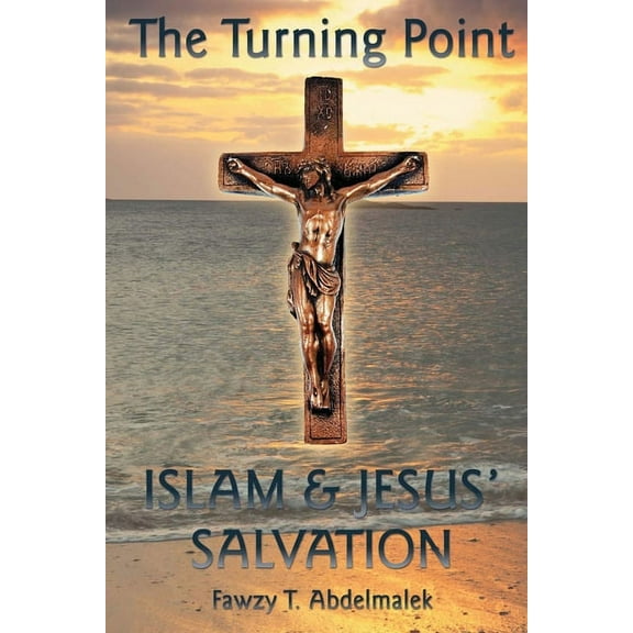 The Turning Point: Islam & Jesus Salvation, (Paperback)