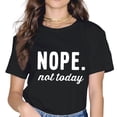 thumbnail image 2 of Women's Cute Tops Teen Girl Tee Funny NOPE. not today T Shirt, 2 of 4
