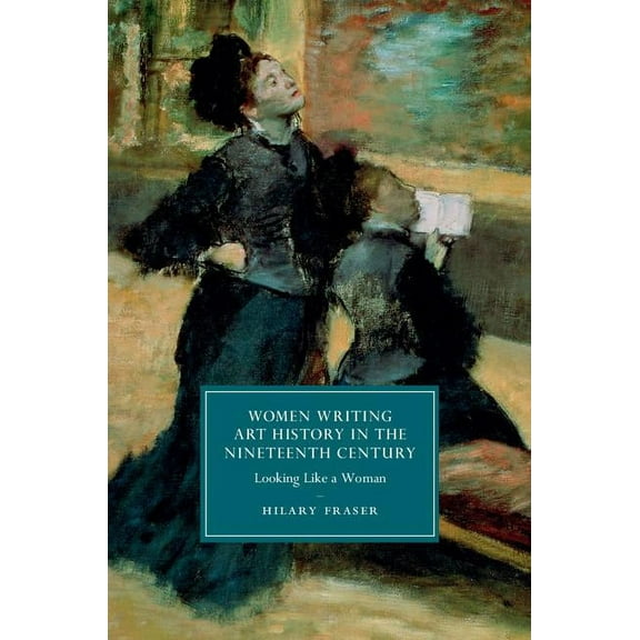 Cambridge Studies in Nineteenth-Century Women Writing Art History in the Nineteenth Century, Book 95, (Hardcover)