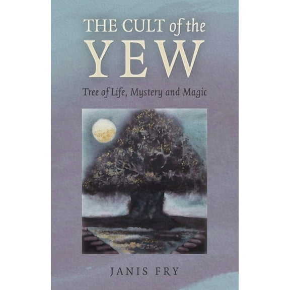 The Cult of the Yew: Tree of Life, Mystery and Magic, (Paperback)