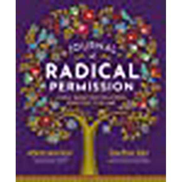 Journal of Radical Permission: A Daily Guide for Following Your Soulâs Calling