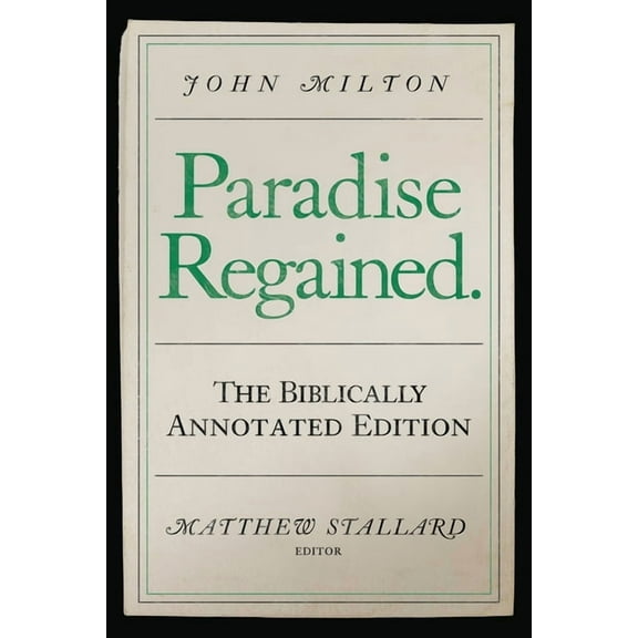 John Milton, Paradise Regained: The Biblically Annotated Edition, (Paperback)