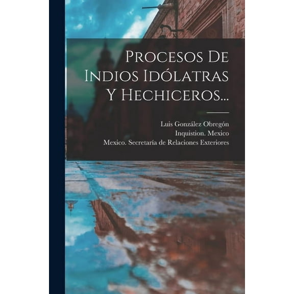 Procesos De Indios IdÃ³latras Y Hechiceros..., (Paperback)