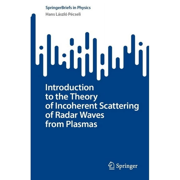 Springerbriefs in Physics Introduction to the Theory of Incoherent Scattering of Radar Waves from Plasmas, (Paperback)