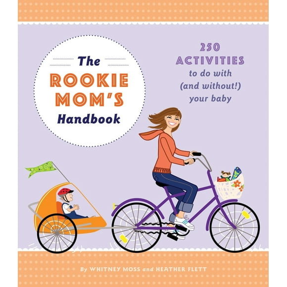 Pre-Owned The Rookie Mom's Handbook: 250 Activities to Do with (and Without!) Your Baby (Paperback) 1594742197 9781594742194
