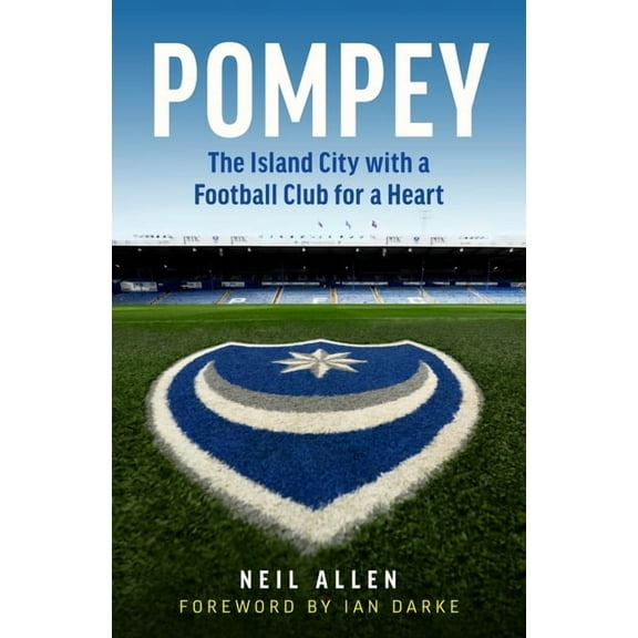 Pompey : The Island City with a Football Club for a Heart (Hardcover)
