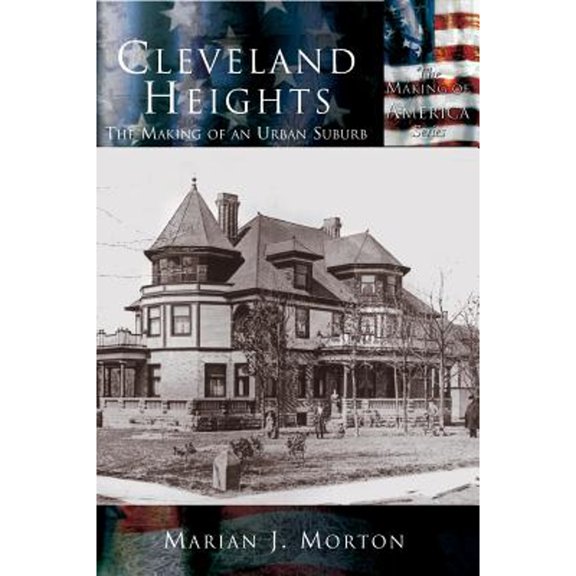 Cleveland Heights: The Making of an Urban Suburb (Hardcover)