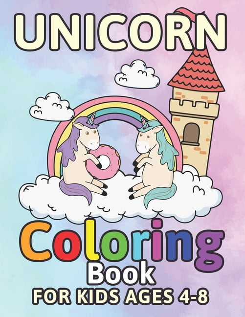 Unicorn Coloring Book For Kids Ages 4 8 Funny Magical Rainbow Unicorns Donuts Castle Paperback Walmart Com Walmart Com