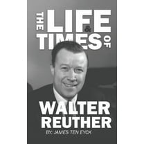 The Life and Times of Walter Reuther: An Unfinished Liberal Legacy, (Hardcover)