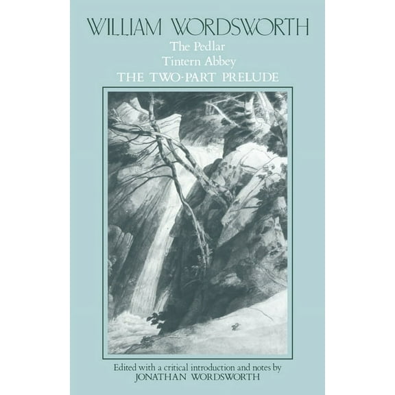 Poems William Wordsworth: The Pedlar, Tintern Abbey, the Two-Part Prelude, Book 1, (Paperback)
