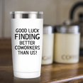 thumbnail image 4 of Going Away Gift for Coworker Women Goodbye, Farewell, Leaving Cup for Colleague Boss Co-worker Friends - Good Luck Finding Better Coworkers Than Us Tumbler Cup Mug, 20-Ounce, 4 of 6