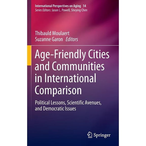 International Perspectives on Aging Age-Friendly Cities and Communities in International Comparison: Political Lessons, Scientific Avenues, and Democratic I, Book 14, (Hardcover)