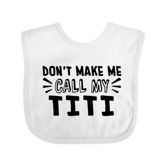 Inktastic Don't Make Me Call My Titi Boys or Girls Baby Bib
