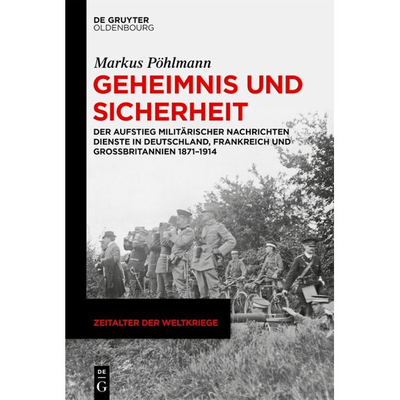 Zeitalter Der Weltkriege Geheimnis Und Sicherheit: Der Aufstieg Militärischer Nachrichtendienste in Deutschland, Frankreich Und Großbritannien 18, Book 26, (Hardcover)
