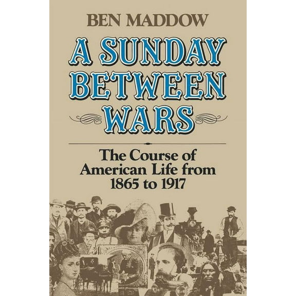 A Sunday Between Wars: The Course of American Life from 1865 to 1917, (Paperback)