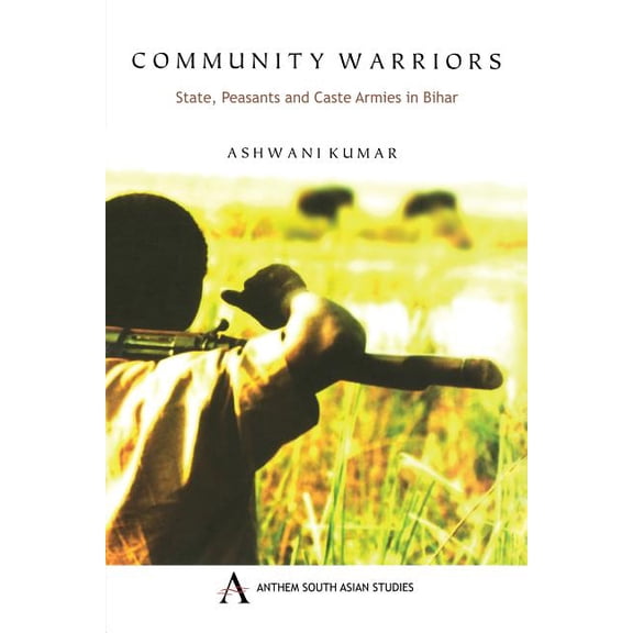 Anthem Press India Community Warriors: State, Peasants and Caste Armies in Bihar, (Paperback)