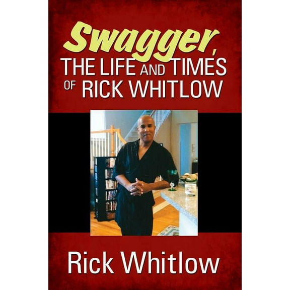 Swagger, the Life and Times of Rick Whitlow, (Paperback)