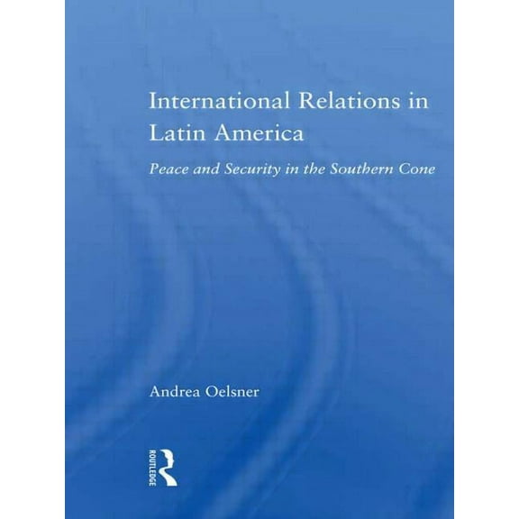 Latin American Studies International Relations in Latin America: Peace and Security in the Southern Cone, (Paperback)