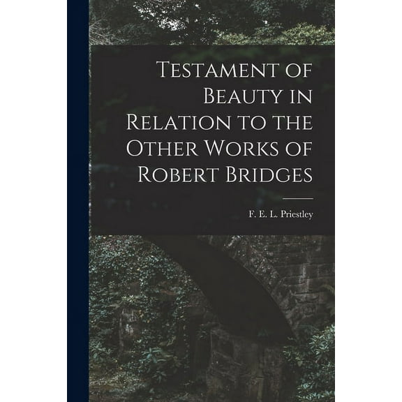 Testament of Beauty in Relation to the Other Works of Robert Bridges, (Paperback)