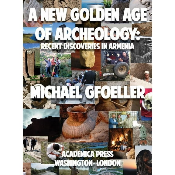 A New Golden Age of Archeology: Recent Discoveries in Armenia, (Hardcover)