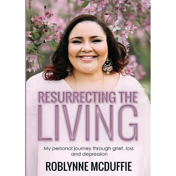 Resurrecting The Living: My personal journey through grief, loss and depression, (Paperback)
