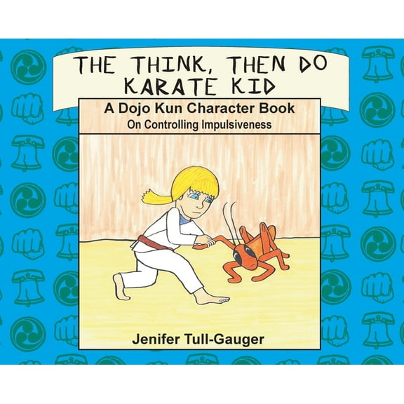 Dojo Kun Character Books The Think, Then Do Karate Kid: A Dojo Kun Character Book on Controlling Impulsiveness, Book 5, (Hardcover)