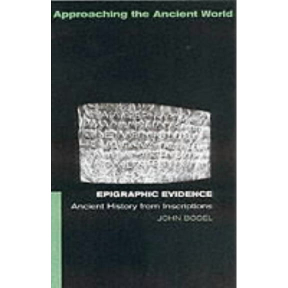 Approaching the Ancient World Epigraphic Evidence: Ancient History From Inscriptions, (Paperback)