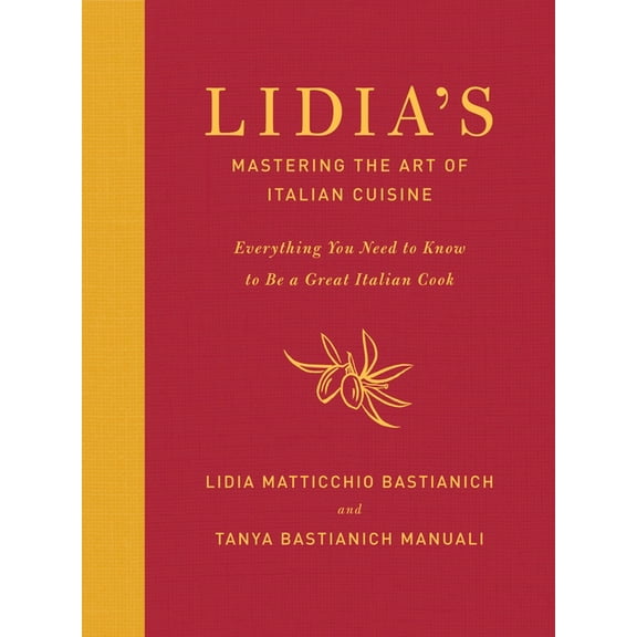 Lidia's Mastering the Art of Italian Cuisine: Everything You Need to Know to Be a Great Italian Cook: A Cookbook, (Hardcover)