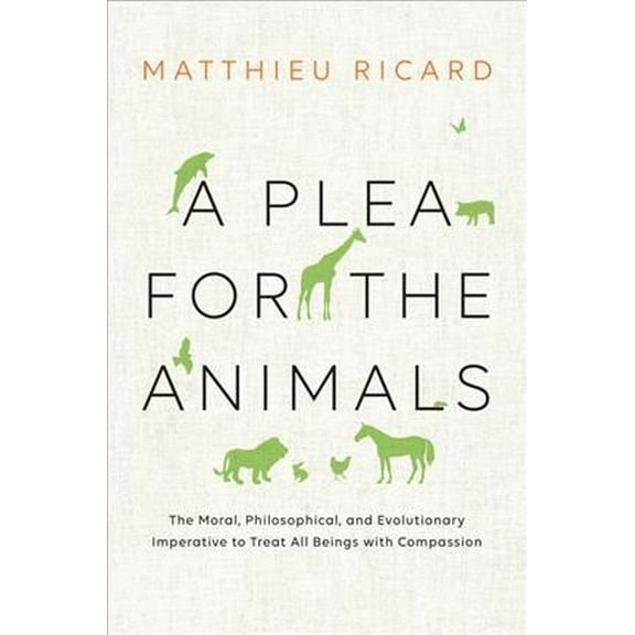 A Plea for the Animals : The Moral, Philosophical, and Evolutionary Imperative to Treat All Beings with Compassion (Paperback)