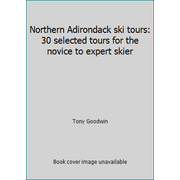 Northern Adirondack ski tours: 30 selected tours for the novice to expert skier, Used [Paperback]