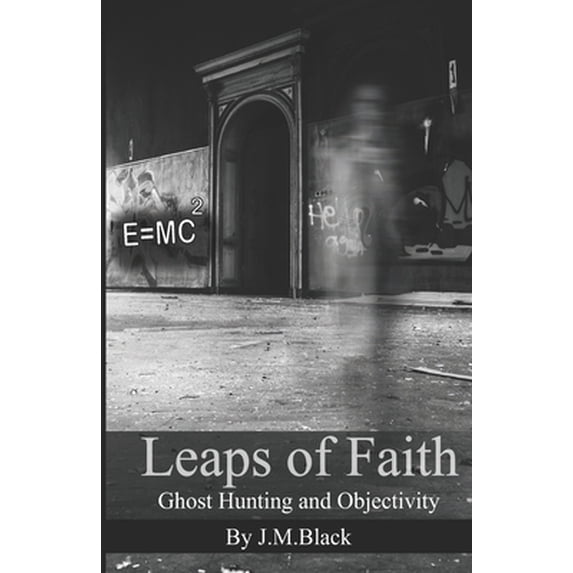Pre-Owned Leaps of Faith: Ghost Hunting and Objectivity (Paperback) 1692081721 9781692081720