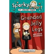Sparky Smart from Priory Park: Sparky Smart from Priory Park: Grandad Jelly Legs and Other Escapades (Paperback)
