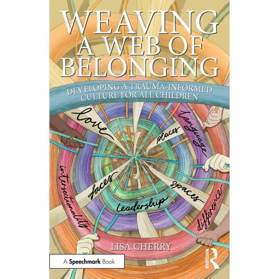 Weaving a Web of Belonging: Developing a Trauma-Informed Culture for All Children, (Paperback)