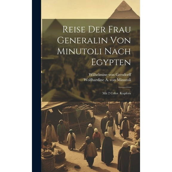 Reise Der Frau Generalin Von Minutoli Nach Egypten: Mit 2 Color. Kupfern (Hardcover)