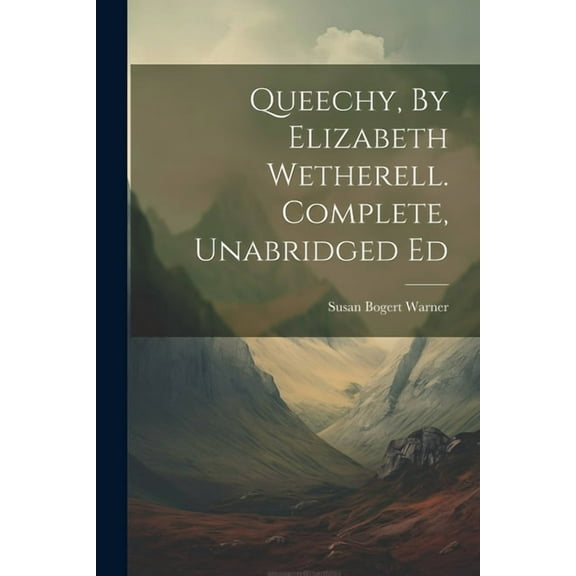 Queechy, By Elizabeth Wetherell. Complete, Unabridged Ed (Paperback)