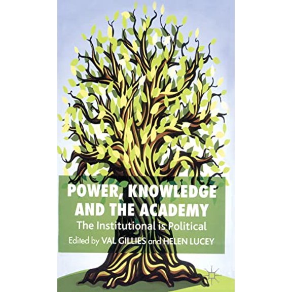 Pre-Owned Power, Knowledge and the Academy: The Institutional is Political, 9781403998170, 1403998175, Hardcover, 2007 edition