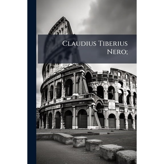 Claudius Tiberius Nero; (Paperback)