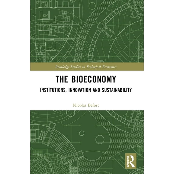 Routledge Studies in Ecological Economic The Bioeconomy: Institutions, Innovations and Sustainability for a Post-Fossil Economy, (Paperback)